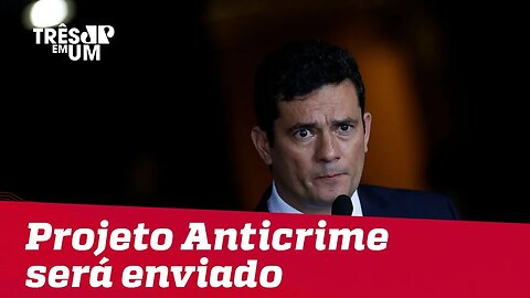 Projeto de Lei Anticrime de Sérgio Moro será enviado ao Congresso na próxima semana