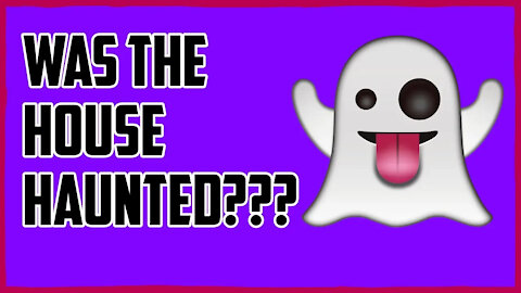 Was the house haunted???