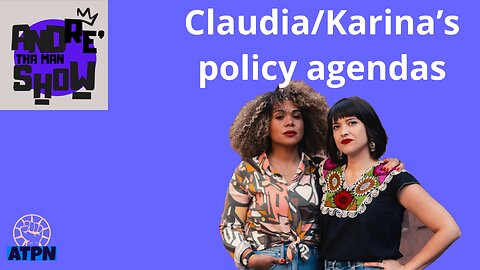 CLAUDIA/KARINA POLICY AGENDAS - Andre Tha Man Show