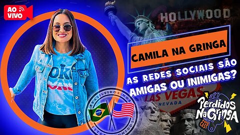 Camila na Gringa - As Redes Sociais são Amigas ou Inimigas? | 147 #Perdidospdc #redessociais