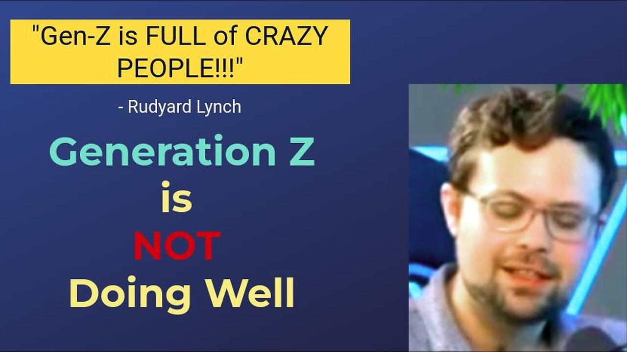 "Gen-Z is FULL of CRAZY PEOPLE!!!" - Rudyard Lynch || The Youth Mental Health Crisis