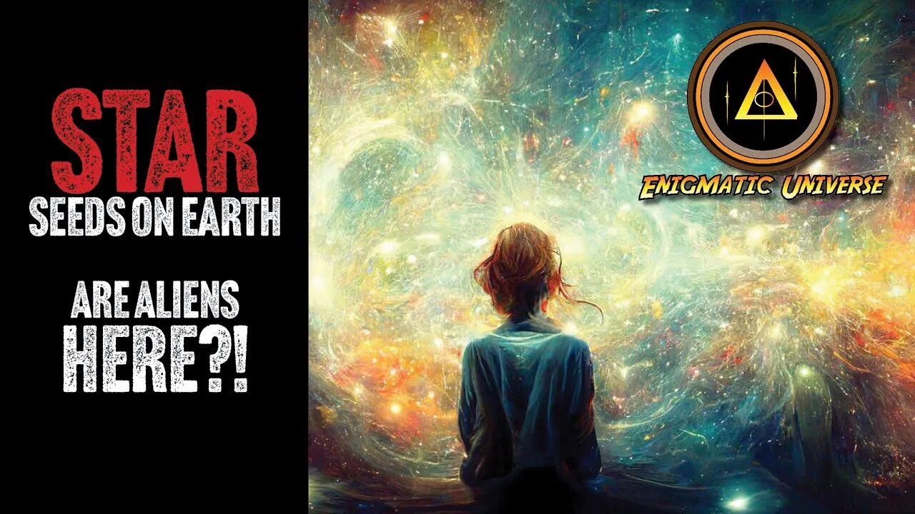 Starseeds - Real or Dangerous?! - Enigmatic Universe