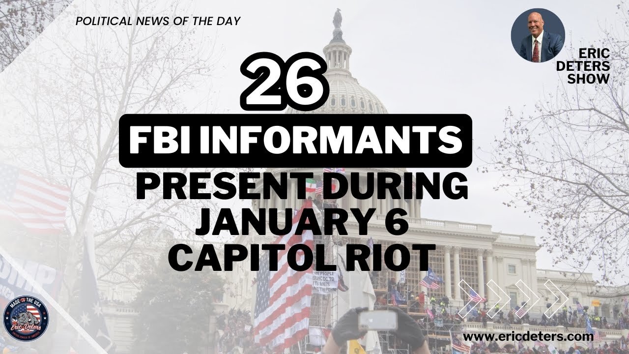 26 FBI Informants Present During January 6 Riot | Eric Deters Show