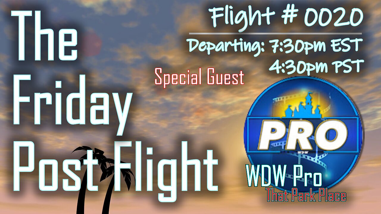 The Friday Post Flight - Episode 0020 - Special Guest WDW Pro - ThatParkPlace.com