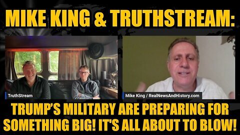 Mike King & TruthStream- Trump’s Military Are Preparing For Something Big! It's All About to Blow!