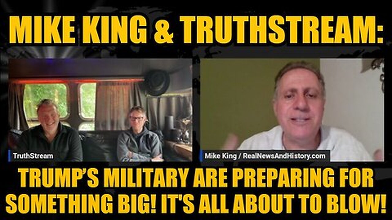 Mike King & TruthStream- Trump’s Military Are Preparing For Something Big! It's All About to Blow!