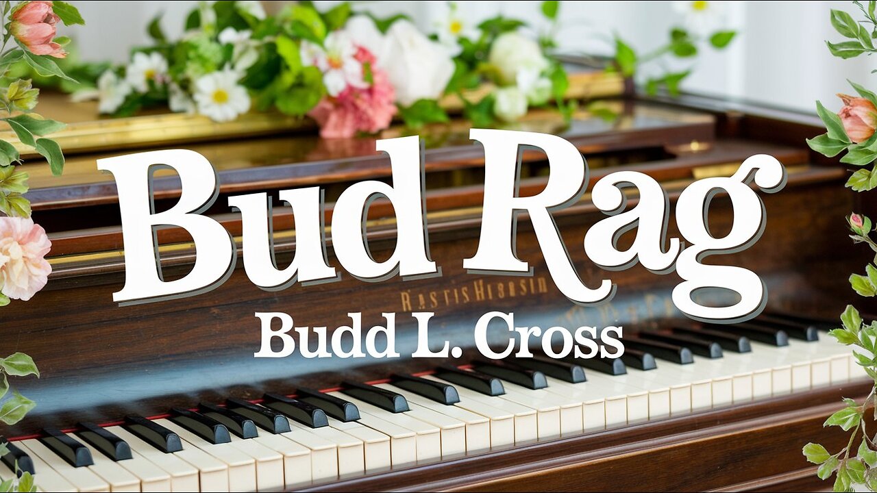 Bud Rag - Ragtime Piano | Budd L. Cross