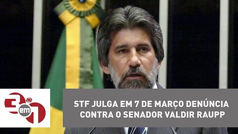 STF torna o senador Valdir Raupp réu e gera tensão no mundo político