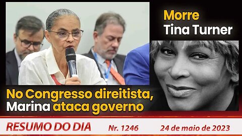 No Congresso direitista, Marina ataca governo. Morre Tina Turner - Resumo do Dia nº 1.246 - 24/5/23