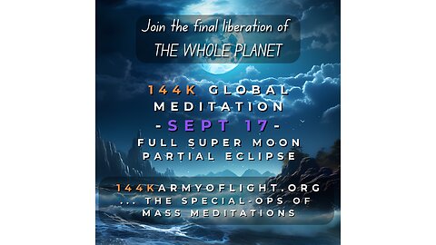 Sept 17 Partial Lunar Eclipse, Full Moon Mass Meditation + Planetary Liberation Starseed Report.