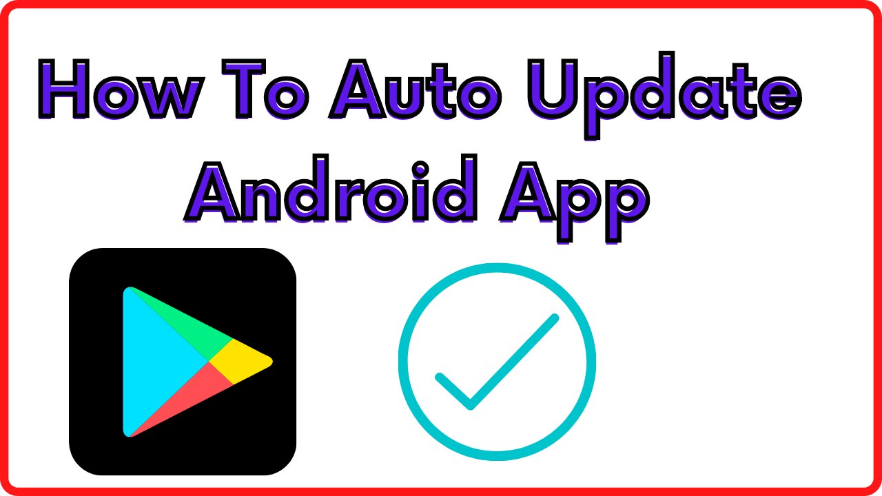 How to Auto Update Android App in Your Phone