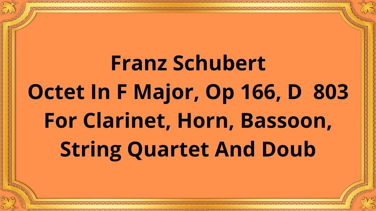 Franz Schubert Octet In F Major, Op 166, D 803 For Clarinet, Horn, Bassoon, String Quartet And Doub