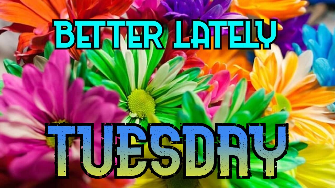 Better Lately - Tuesday