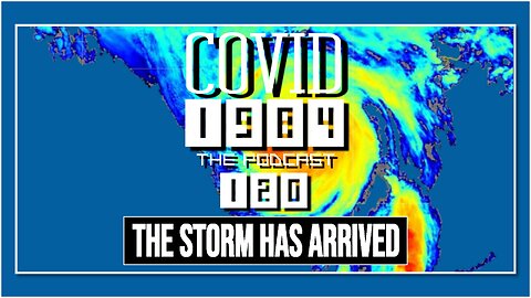 THE STORM HAS ARRIVED. COVID 1984 PODCAST. EP 120. 10/05/24