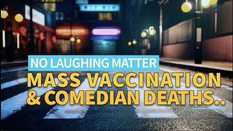 MASS VACCINATION & COMEDIAN DEATHS