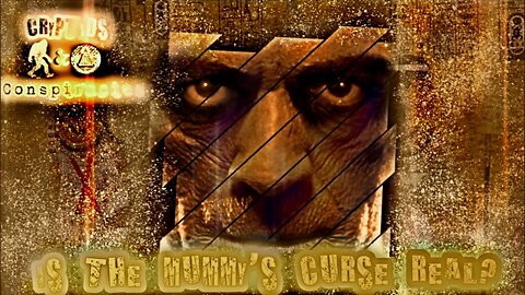 Cryptids and Conspiracies! Episode 22: Is The Mummy's Curse Real?