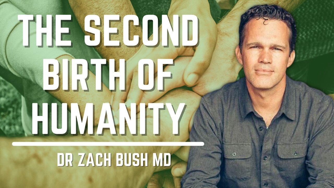 The Second Birth Of Humanity | Dr. Zach Bush MD