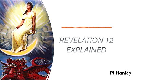 Revelation 12 Explained - PJ Hanley - June 9th, 2024