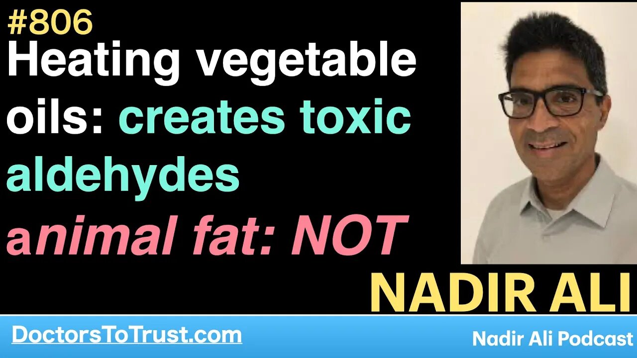 NADIR ALI 3 | Heating vegetable oils: creates toxic aldehydes. animal fat: NOT