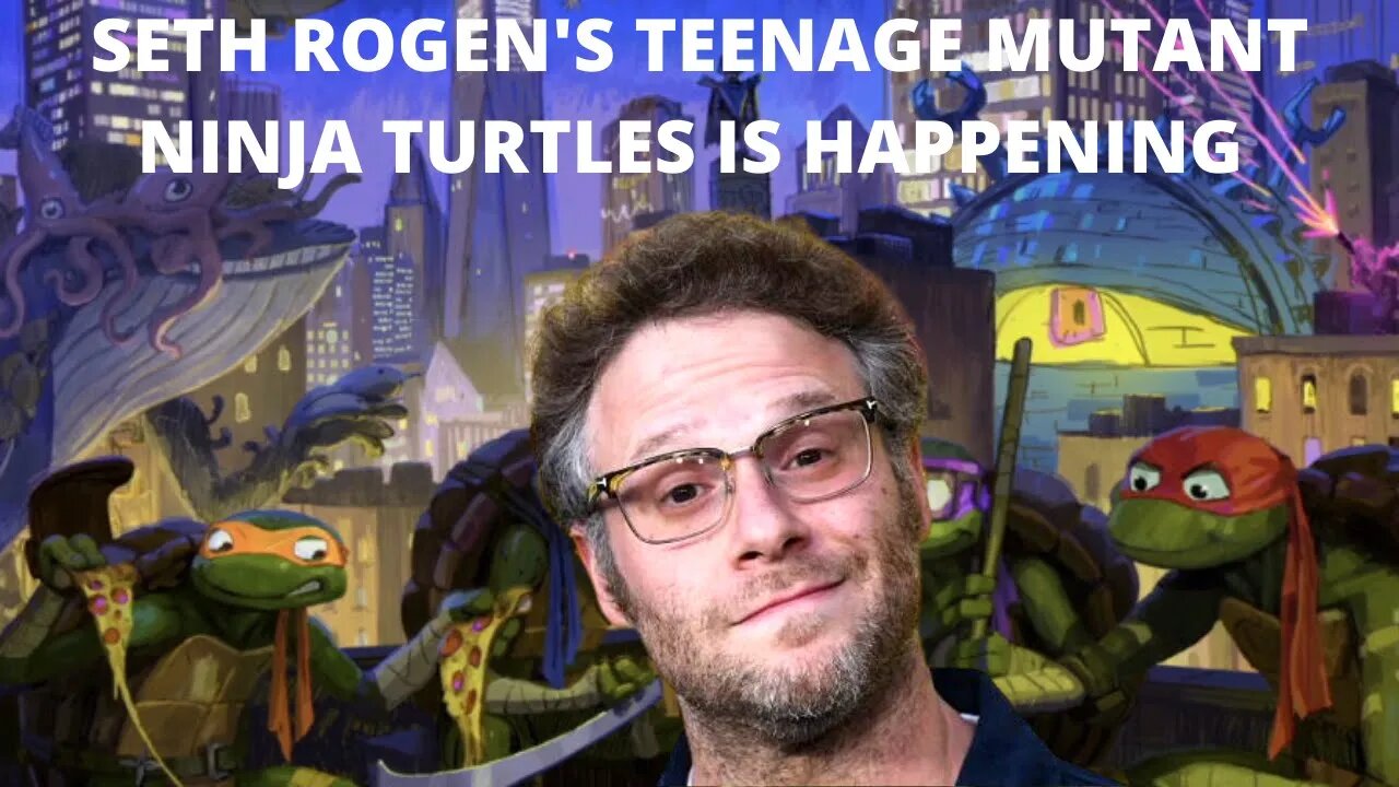 SETH ROGEN'S TEENAGE MUTANT NINJA TURTLES IS HAPPENING