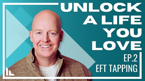 Unlock a Life You Love - Episode 2 : EFT Tapping