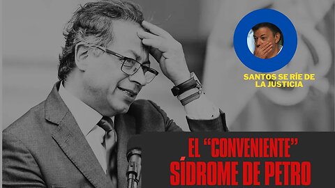 1) EL RARO SÍNDROME DE GUSTAVO PETRO 2)ELECCIONES EN COLOMBIA