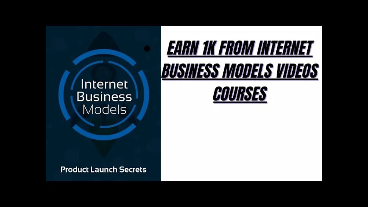 Earn 1k From Internet Business Models Video Course 100% free of cost