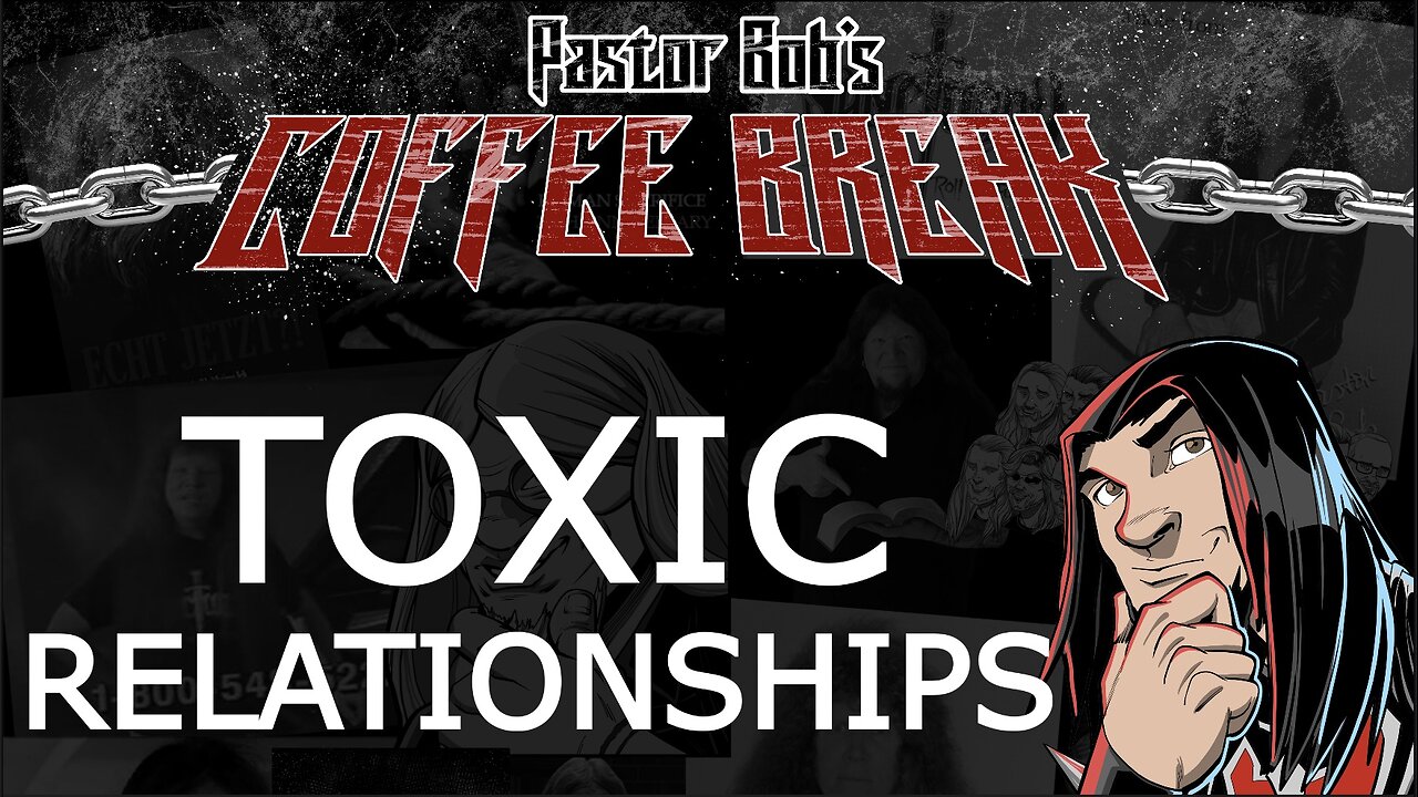 TOXIC RELATIONSHIPS / Pastor Bob's Coffee Break