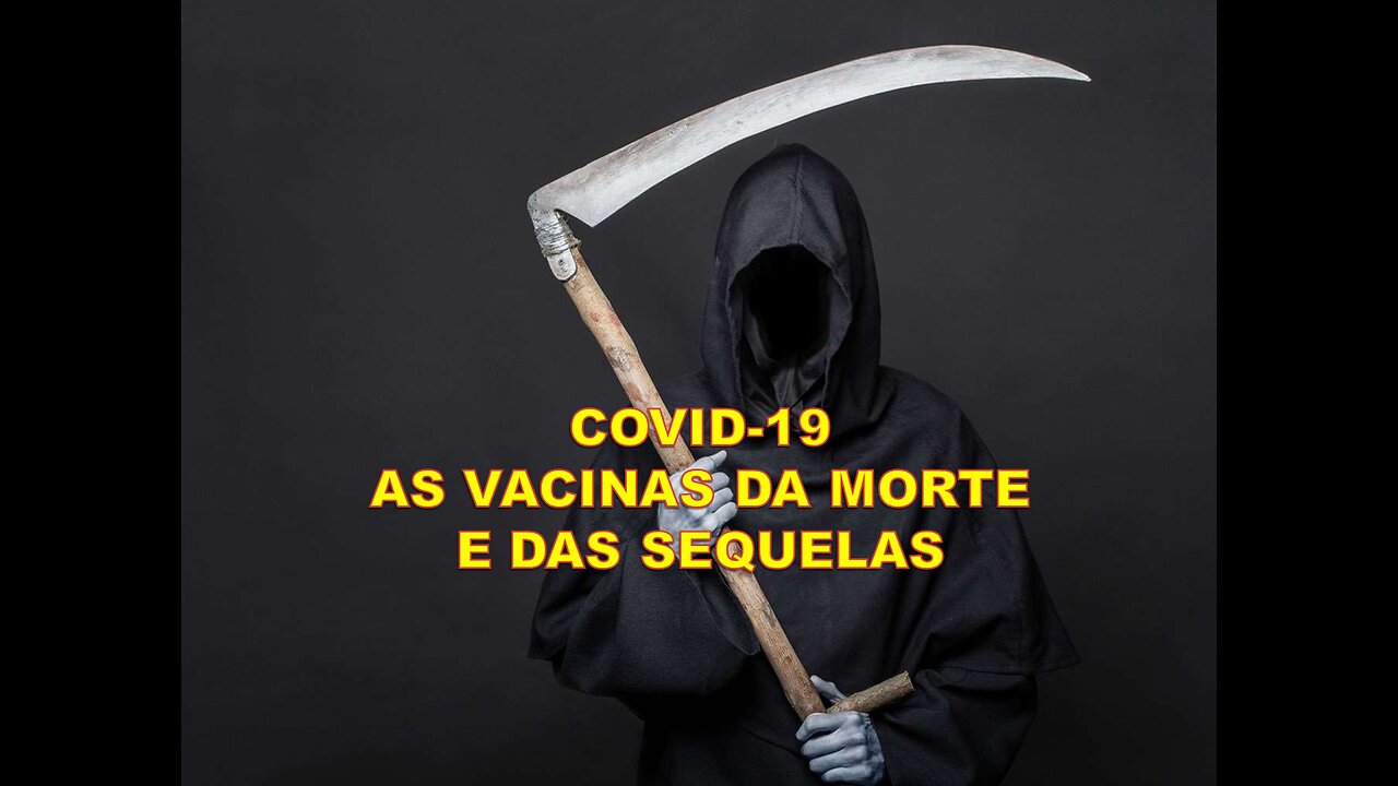 COVID-19 * AS VACINAS DA MORTE E DAS SEQUELAS