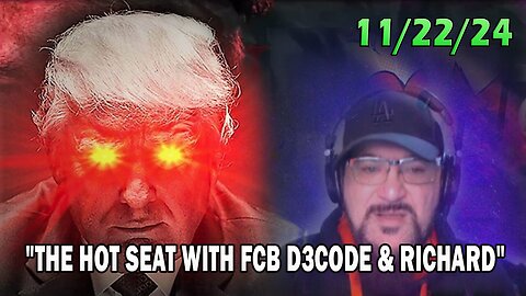 Major Decode Update Today 11.22.24: "THE HOT SEAT WITH FCB D3CODE & RICHARD"