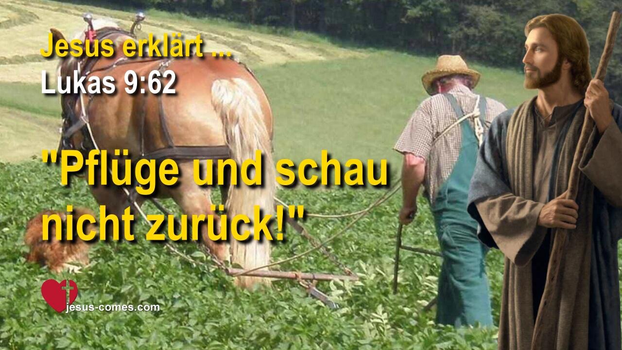 Pflüge und schau nicht zurück ❤️ Jesus Christus erklärt Lukas 9:62