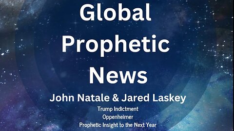 Global Prophetic News: Trump, Oppenheimer and Prophetic Insight to What is Coming