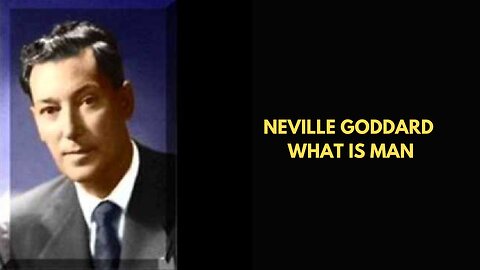 Neville Goddard What Is Man