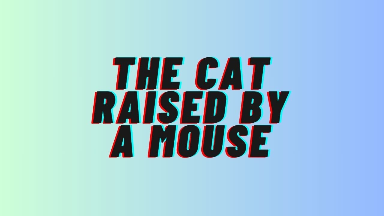 The Cat Raised by a Mouse