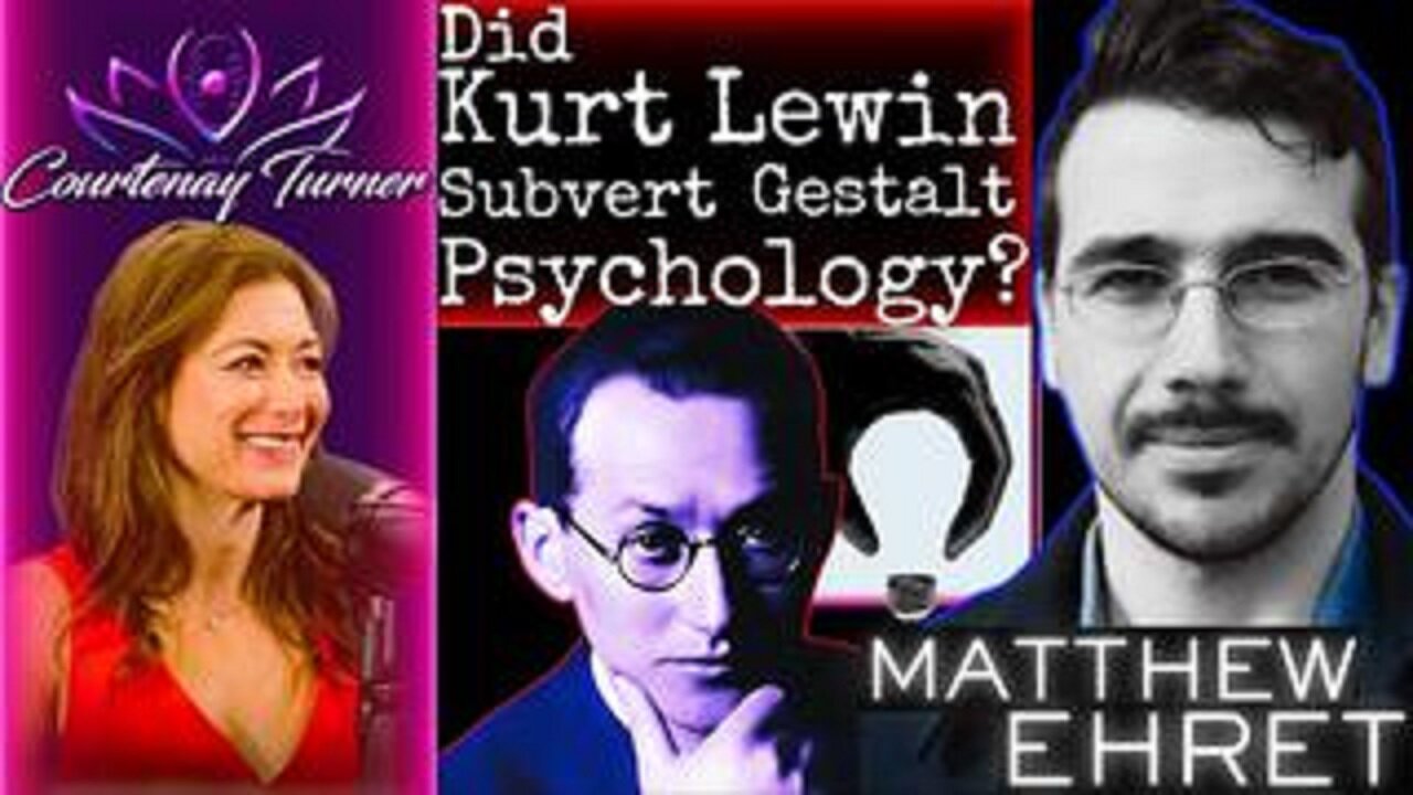 The Courtenay Turner Podcast w/ Matt Ehret | Did Kurt Lewin Subvert Gestalt Psychology? (Ep.426)