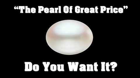 The Pearl of Great Price| Do You Want It?