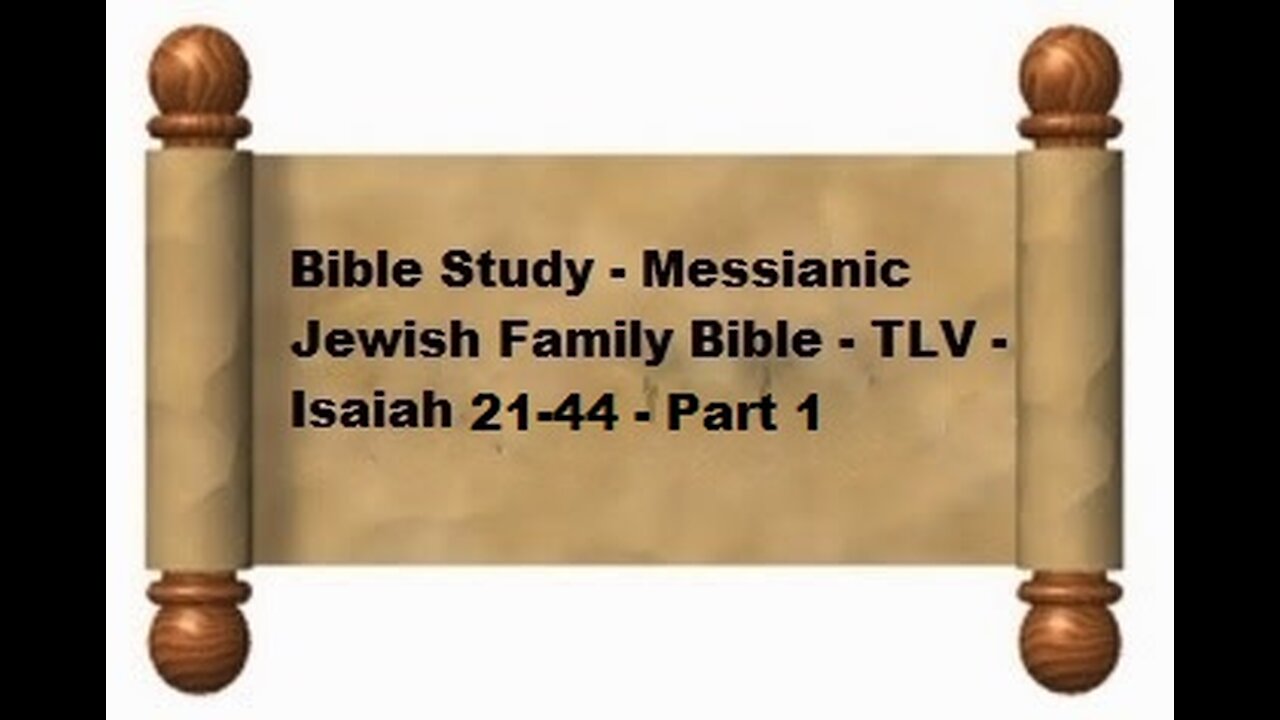 Bible Study - Messianic Jewish Family Bible - TLV - Isaiah 21-44 - Part 1