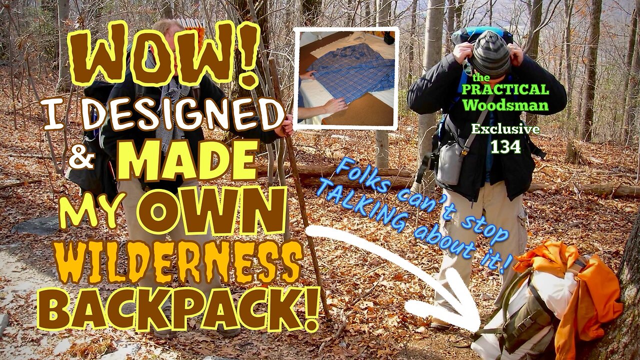 Exclusive 134: Wow! I Designed & Made My Own Wilderness Backpack!