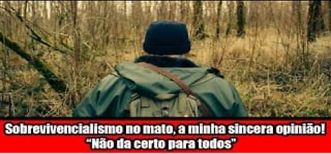 Sobrevivencialismo no mato, a minha sincera opinião! Não da certo para todos