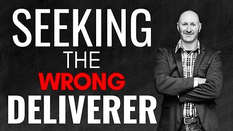 Seeking the Wrong Deliverer