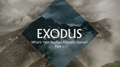 Exodus: Episode 2. What’s Your Stuffed Animal’s Name? Part 1