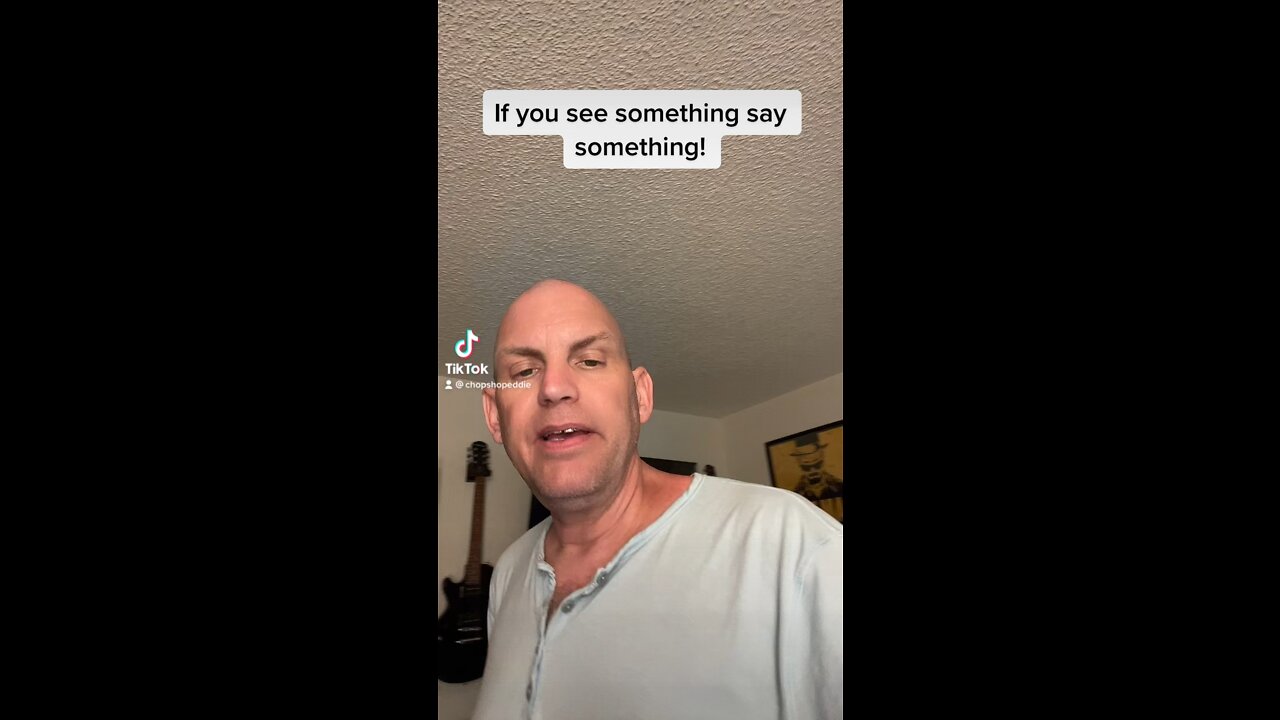 If you see something say something!