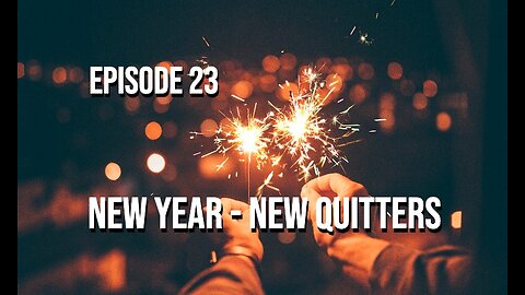 New Year - New Quitters - Episode 23