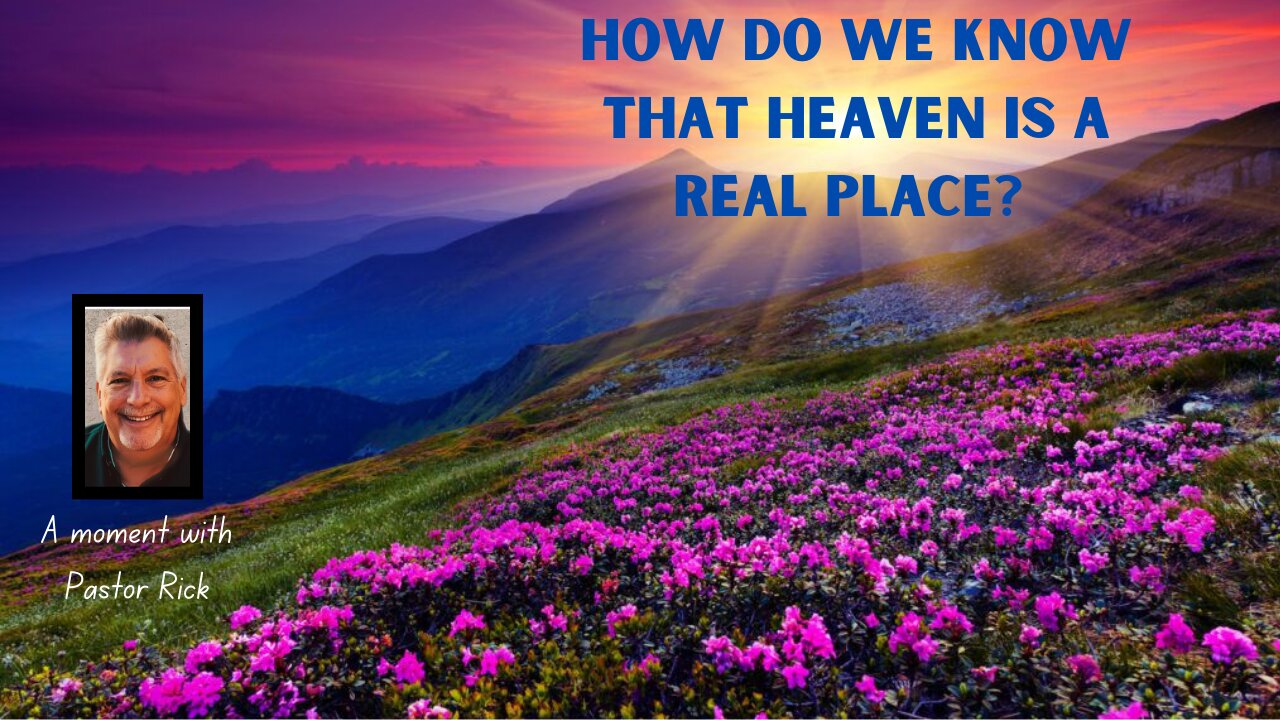 HOW DO WE KNOW THAT HEAVEN IS REAL?