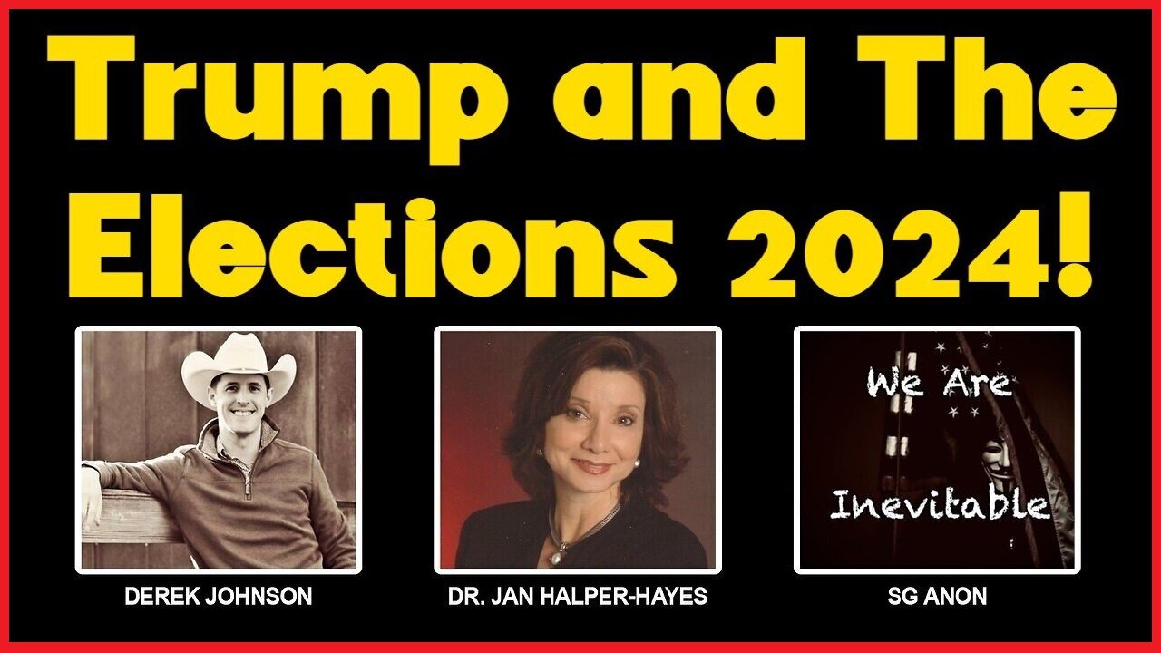 SG Anon & Dr. Jan Halper-Hayes & Derek Johnson- Trump and The Elections 2024!