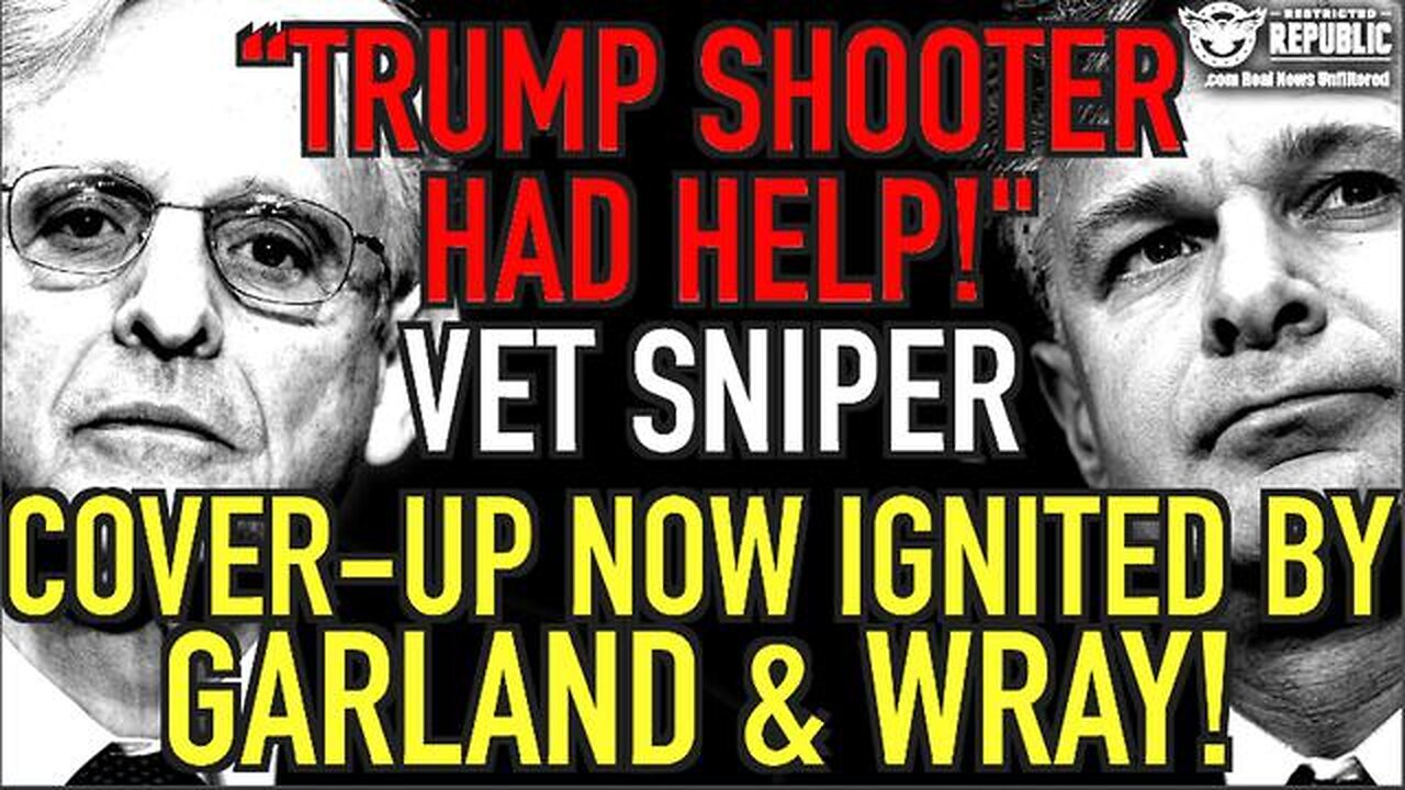 ‘TRUMP SHOOTER HAD HELP!’ SAYS VET SNIPER! COVER-UP IGNITED BY MERRICK GARLAND & CHRIS WRAY…!