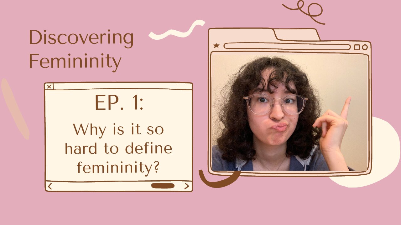 Discovering Femininity EP. 1: Why is it so hard to define femininity?