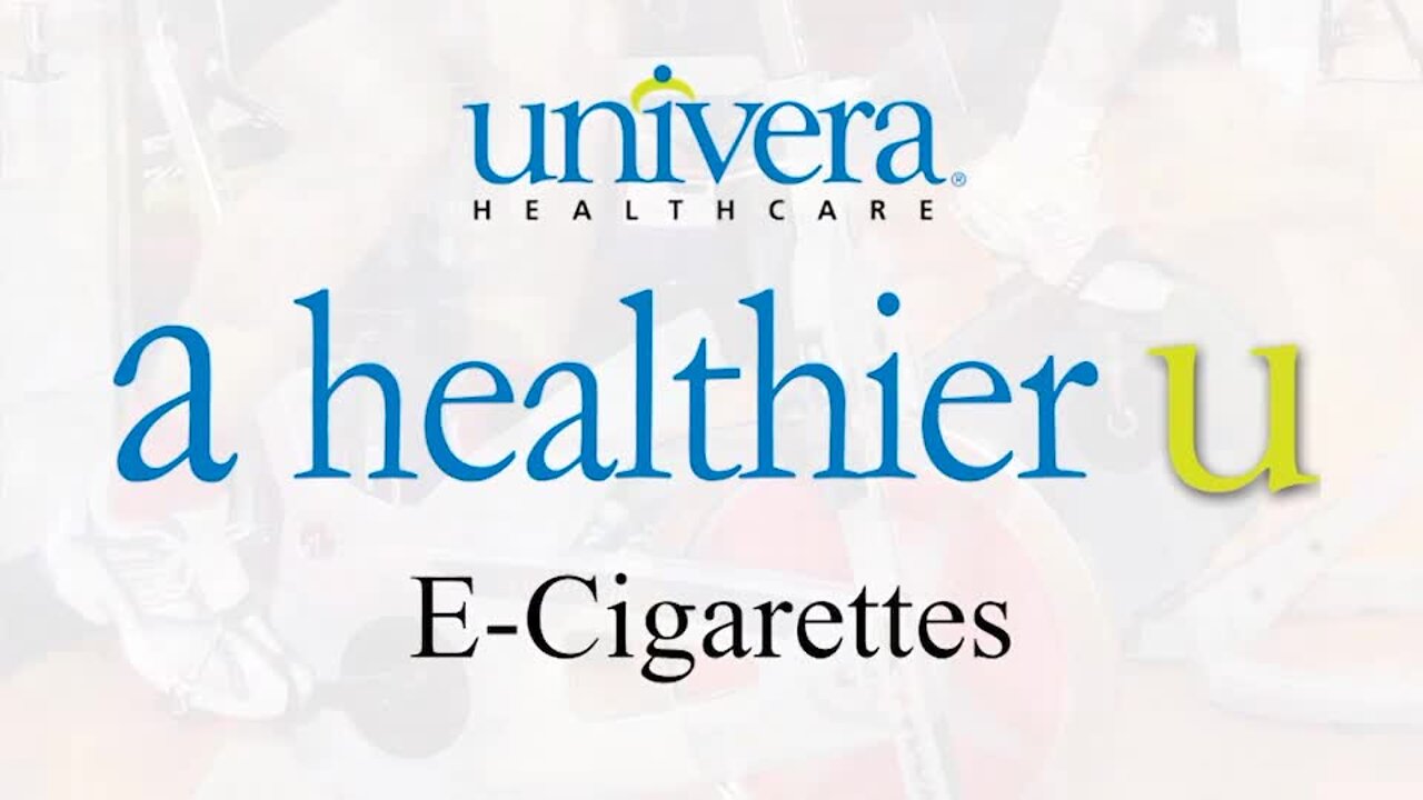 A Healthier U: Univera Healthcare on e-cigarettes