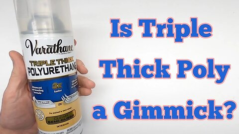 Varathane Triple Thick Polyurethane Spray - Is it a gimmick?