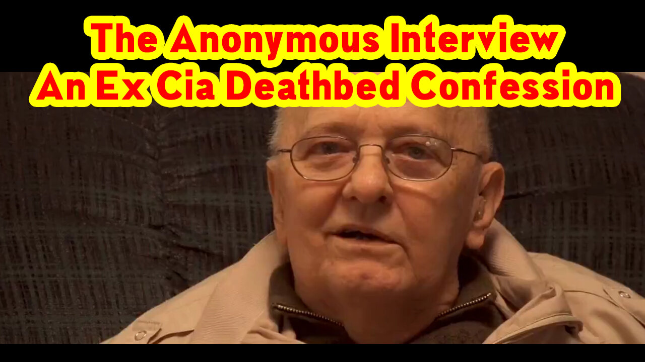 The Anonymous Interview An Ex CIA Deathbed Confession